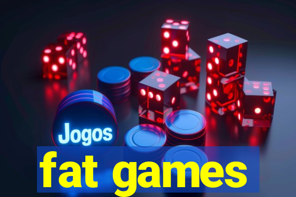 fat games